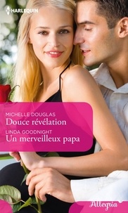 Michelle Douglas et Linda Goodnight - Douce révélation - Un merveilleux papa.