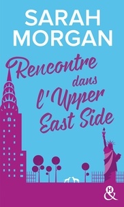 Sarah Morgan - Rencontre dans l'Upper East Side - Découvrez "Mariage sous les flocons", la nouvelle romance de Noël de Sarah Morgan.