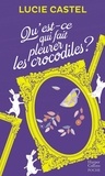 Lucie Castel - Qu'est-ce qui fait pleurer les crocodiles ? - Une comédie romantique  avec une touche d'humour à l'anglaise.