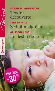 Teresa Hill et Allison Leigh - Tendre découverte -  Séduit malgré lui -  Le destin de Lucy.