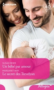 Susan Meier et Margaret Way - Un bébé par amour - Le secret des Trevelyan.