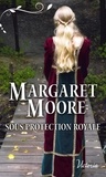 Margaret Moore - Sous protection royale.