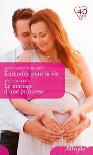 Judy Christenberry et Jessica Hart - Ensemble pour la vie - Le mariage d'une princesse.