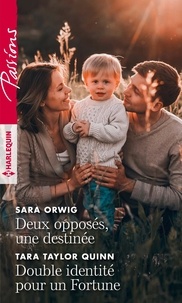 Sara Orwig et Tara Taylor Quinn - Deux opposés, une destinée ; Double identité pour un Fortune.