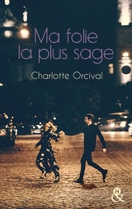 Charlotte Orcival - Ma folie la plus sage.