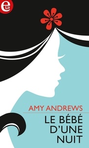 Amy Andrews - Le bébé d'une nuit.