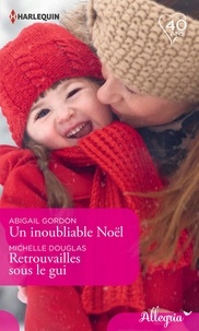 Abigail Gordon et Michelle Douglas - Un inoubliable Noël - Retrouvailles sous le gui.