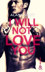 Alana Scott - I Will Not Love You - L'auteur New-Adult aux 10 millions de lecteurs sur Wattpad !.