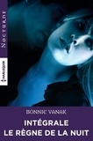Bonnie Vanak - Intégrale de la série "Le règne de la nuit".
