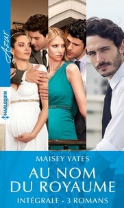 Maisey Yates - Intégrale de la série "Au nom du royaume".