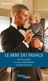 Raye Morgan et Marion Lennox - Le bébé du prince - Prince ou papa - Un amour extraordinaire - Le secret du prince.