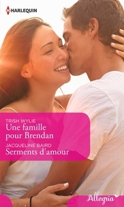 Trish Wylie et Jacqueline Baird - Une famille pour Brendan - Serments d'amour.