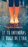 Sophie Jomain - Et tu entendras le bruit de l'eau - Un roman féminin feel-good mêlant amour, introspection et découverte de soi.
