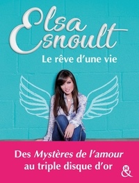 Elsa Esnoult - Le rêve d'une vie - Découvrez le parcours de la chanteuse au triple disque d'or et actrice des Mystères de L'Amour.