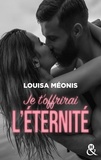 Louisa Méonis - Je t'offrirai l'éternité - Une histoire d'amour puissante et émouvante par l'auteur aux 140 000 lecteurs conquis !.
