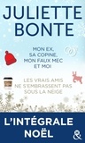 Juliette Bonte - L'intégrale Noël de Juliette Bonte - Mon ex, sa copine, mon faux mec et moi - Les vrais amis ne s'embrassent pas sous la neige.