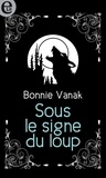 Bonnie Vanak - Sous le signe du loup.