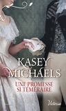 Kasey Michaels - Une promesse si téméraire.