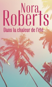 Nora Roberts - Dans la chaleur de l'été - Sous le soleil d'Arizona - Une singulière attirance.