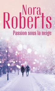 Nora Roberts - Passion sous la neige.