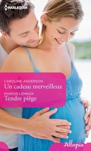 Caroline Anderson et Marion Lennox - Un cadeau merveilleux - Tendre piège.