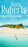 Nora Roberts - Raison ou tentation - Envoûtante passion ; Au feu de la passion.