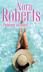 Nora Roberts - Passions au soleil - La brûlure de l'amour ; La promesse de l'été.