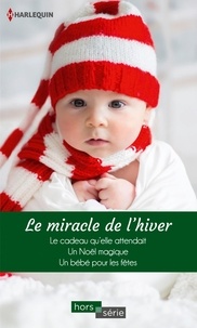 Brenda Novak et Jennifer Taylor - Le miracle de l'hiver - Le cadeau qu'elle attendait - Un Noël magique - Un bébé pour les fêtes.