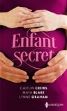 Caitlin Crews et Maya Blake - Enfant secret - L'héritier secret des Castelli ; Le secret d'Allegra ; Un secret à protéger.