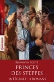 Bronwyn Scott - Princes des steppes - Intégrale 4 romans.