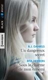 B.J. Daniels et Rita Herron - Un dangereux secret - Sous le charme de mon ennemi.