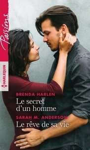 Brenda Harlen et Sarah M. Anderson - Le secret d'un homme - Le rêve de sa vie.