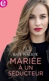 Kate Walker - Mariée à un séducteur.