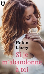 Helen Lacey - Si je m'abandonne à toi.