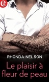 Rhonda Nelson - Le plaisir à fleur de peau.