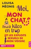 Louisa Méonis - Moi, mon chat, mes kilos en trop (et les exploits sexuels de mon voisin).