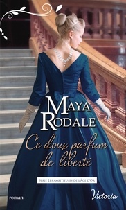 Maya Rodale - Ce doux parfum de liberté.