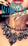 Nora Roberts - Le secret des diamants - Une femme en fuite ; Dans l'ombre du mystère ; L'éclat du danger.