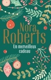 Nora Roberts - Un merveilleux cadeau - La promesse de Noël ; L'éclat d'une passion.
