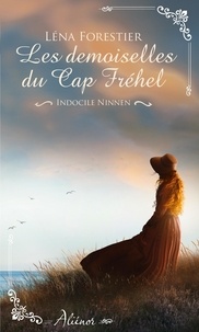 Léna Forestier - Les demoiselles du Cap Fréhel - Indocile Ninnen - Tome 2.