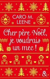Caro M. Leene - Cher père Noël, je voudrais un mec !.