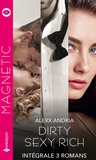 Alexx Andria - Intégrale de la série Magnétic "Dirty Sexy Rich" - Intégrale 3 romans.