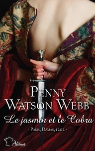 Penny Watson Webb - Croisades Tome 3 : Le Jasmin et le Cobra - Paris, Damas, 1202.