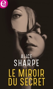 Alice Sharpe - Le miroir du secret.