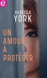 Rebecca York - Un amour à protéger.