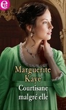 Marguerite Kaye - Courtisane malgré elle.