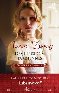 Aurore Dumas - Des illusions parisiennes.