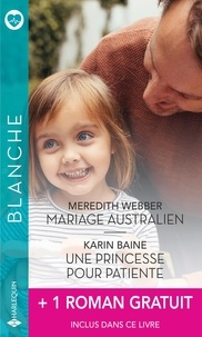Meredith Webber et Karin Baine - Mariage australien ; Une princesse pour patiente ; Un homme idéal pour le Dr Mitzi Sanchez.