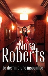 Nora Roberts - Le destin d'une insoumise.