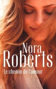 Nora Roberts - Le chemin de l'amour.